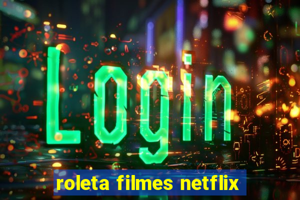 roleta filmes netflix